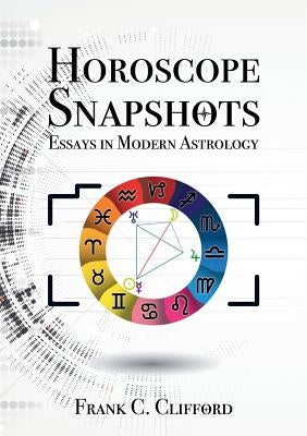Horoscope Snapshots: Essays in Modern Astrology by Clifford, Frank C.