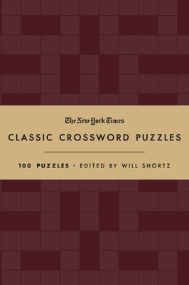 The New York Times Classic Crossword Puzzles (Cranberry and Gold): 100 Puzzles Edited by Will Shortz by New York Times