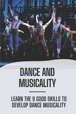 Dance And Musicality: Learn The 9 Good Skills To Develop Dance Musicality: Improve Musicality In Dance by Preheim, Ernestina