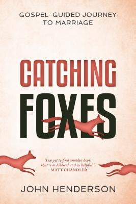 Catching Foxes: A Gospel-Guided Journey to Marriage P & R Publishing