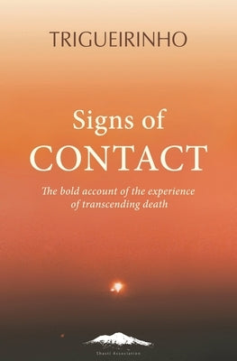 Signs of Contact: The Bold Account of the Experience of Transcending Death by Netto, Jose Trigueirinho