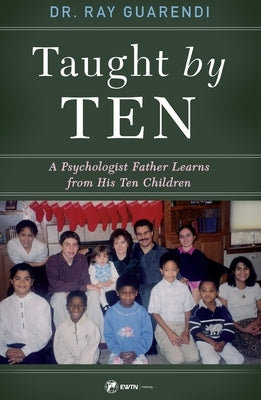 Taught by Ten: A Psychologist Father Learns from His 10 Children Paperback Ewtn Publishing Inc.