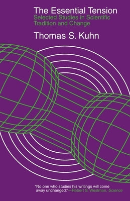 The Essential Tension: Selected Studies in Scientific Tradition and Change Paperback University of Chicago Press