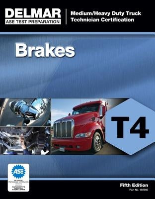 ASE Medium/Heavy Duty Truck Technician Certification Series: Brakes (T4) by Delmar Publishers