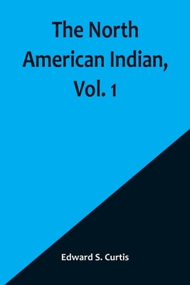 The North American Indian, Vol. 1 Paperback Alpha Edition