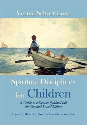Spiritual Disciplines for Children: A Guide to a Deeper Spiritual Life for You and Your Children Paperback Character Choice