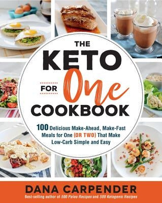 The Keto for One Cookbook: 100 Delicious Make-Ahead, Make-Fast Meals for One (or Two) That Make Low-Carb Simple and Easy Fair Winds Press (MA)