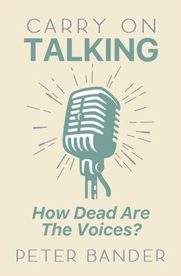 Carry On Talking: How Dead Are the Voices? by Bander, Peter