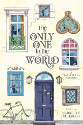 The Only One in the World: A Sherlock Holmes Anthology by Harris, Narrelle M.