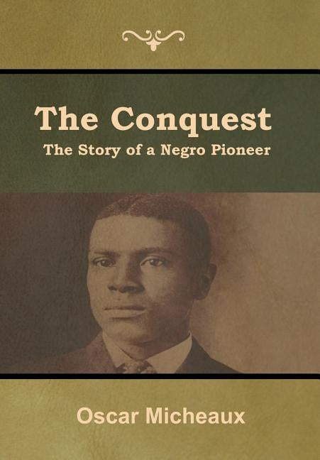 The Conquest: The Story of a Negro Pioneer by Micheaux, Oscar