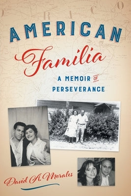 American Familia: A Memoir of Perseverance by Morales, David A.