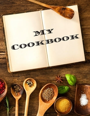My Cookbook: An easy way to create your very own recipe cookbook with your favorite or created recipes an 8.5"x11" 125 writable pag Paperback Independently Published