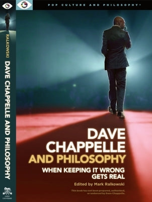 Dave Chappelle and Philosophy: When Keeping It Wrong Gets Real by Ralkowski, Mark