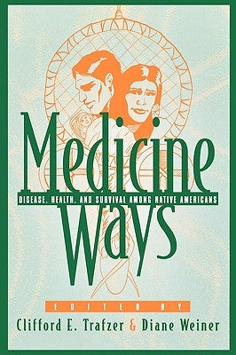 Medicine Ways: Disease, Health, and Survival Among Native Americans by Trafzer, Clifford