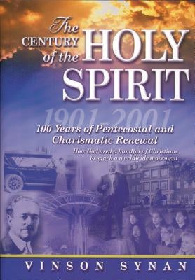 The Century of the Holy Spirit: 100 Years of Pentecostal and Charismatic Renewal, 1901-2001 Paperback Thomas Nelson