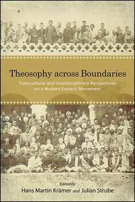 Theosophy Across Boundaries: Transcultural and Interdisciplinary Perspectives on a Modern Esoteric Movement by Krämer, Hans Martin