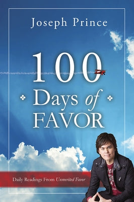 100 Days of Favor: Daily Readings From Unmerited Favor by Prince, Joseph