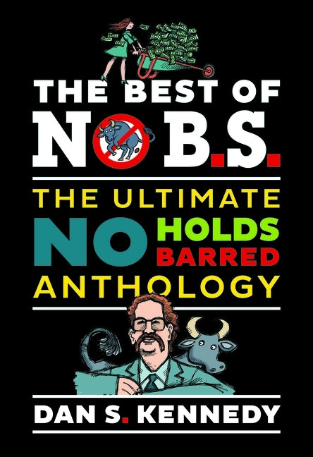 The Best of No B.S.: The Ultimate No Holds Barred Anthology by Kennedy, Dan S.