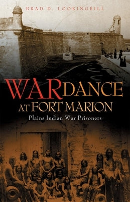 War Dance at Fort Marion: Plains Indian War Prisoners by Lookingbill, Brad D.