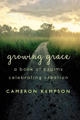 Growing Grace: A Book of Psalms Celebrating Creation by Kempson, Cameron