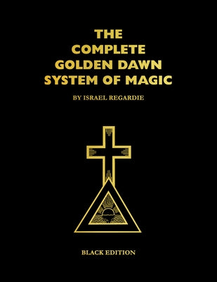 The Complete Golden Dawn System of Magic: Black Edition by Regardie, Israel