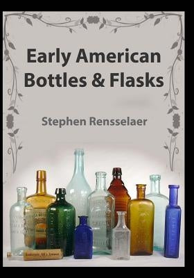 Early American Bottles and Flasks by Rensselaer, Stephen Van