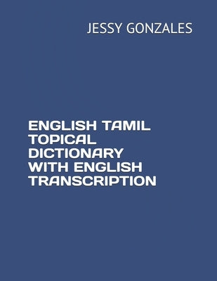 English Tamil Topical Dictionary with English Transcription by Gonzales, Jessy