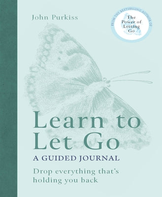 Learn to Let Go: A Guided Journal: Drop Everything That's Holding You Back by Purkiss, John