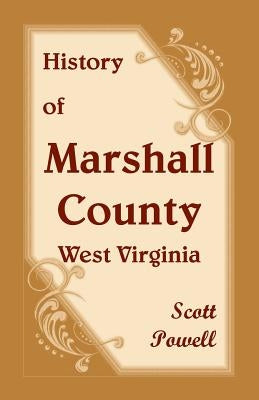 History of Marshall County, West Virginia by Powell, Scott