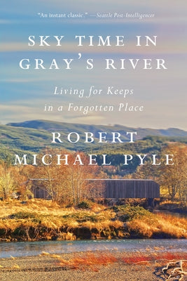 Sky Time in Gray's River: Living for Keeps in a Forgotten Place by Pyle, Robert Michael