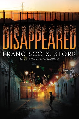 Disappeared by Stork, Francisco X.