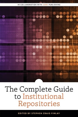 The Complete Guide to Institutional Repositories Paperback ALA Editions