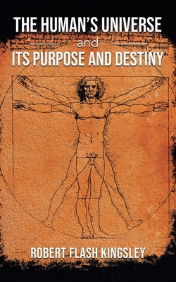The Human's Universe and Its Purpose and Destiny Paperback Inks and Bindings, LLC