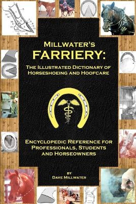 Millwater's Farriery: The Illustrated Dictionary of Horseshoeing and Hoofcare: Encyclopedic Reference for Professionals, Students, and Horse Paperback Createspace Independent Publishing Platform
