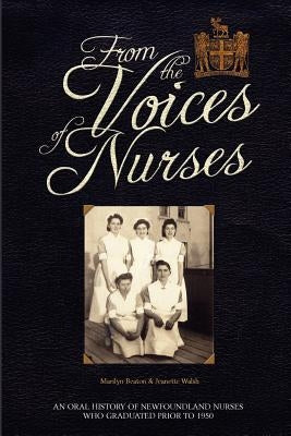 From the Voices of Nurses by Walsh, Jeanette