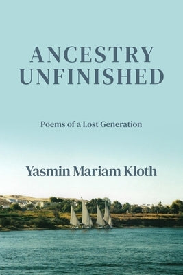 Ancestry Unfinished: Poems of a Lost Generation by Kloth, Yasmin Mariam