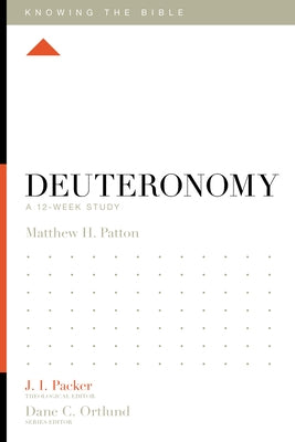 Deuteronomy: A 12-Week Study by Patton, Matthew H.