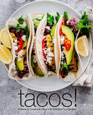 Tacos!: A Mexican Cookbook Filled with Delicious Taco Recipes Paperback Createspace Independent Publishing Platform