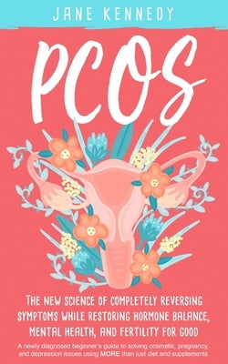 Pcos: The New Science of Completely Reversing Symptoms by Kennedy, Jane