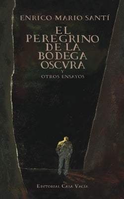 El peregrino de la bodega oscura by Santí, Enrico Mario