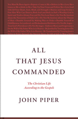 All That Jesus Commanded: The Christian Life According to the Gospels by Piper, John