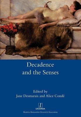 Decadence and the Senses by Desmarais, Jane
