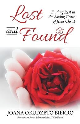 Lost and Found: Finding Rest in the Saving Grace of Jesus Christ Paperback WestBow Press