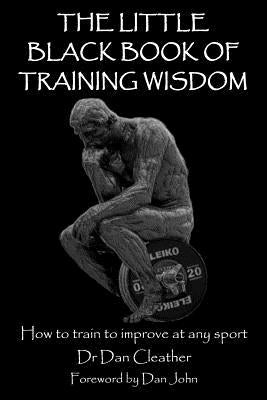 The Little Black Book of Training Wisdom: How to train to improve at any sport Paperback Createspace Independent Publishing Platform