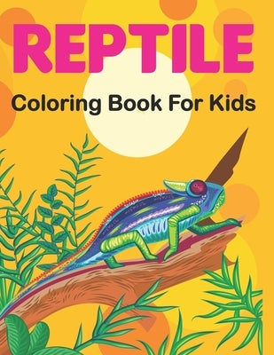 Reptile Coloring Book for Kids: A Coloring Pages for Children with Alligators, Crocodiles, Turtles, Lizards, Snakes, Frogs and More Reptiles. by Fojas Press, Rederick