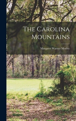 The Carolina Mountains by Morley, Margaret Warner