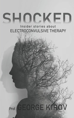 Shocked: Insider stories about electroconvulsive therapy Paperback Independently Published