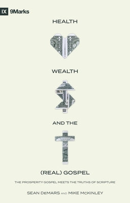 Health, Wealth, and the (Real) Gospel: The Prosperity Gospel Meets the Truths of Scripture by Demars, Sean