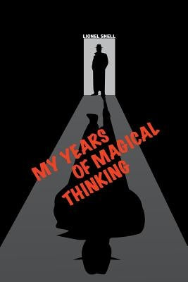 My Years of Magical Thinking by Snell, Lionel