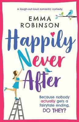 Happily Never After: A laugh out loud romantic comedy by Robinson, Emma